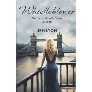 Whistleblower: The Senator's Wife Series Book III -- Jen Lyon